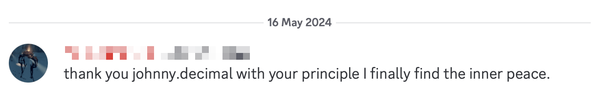 A Discord comment from someone who wished to remain anonymous. It reads: thank you johnny.decimal with your principle I finally find the inner peace.